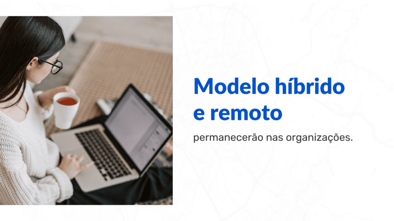 Tendência de RH: modelo híbrido e remoto permanecerão nas organizações