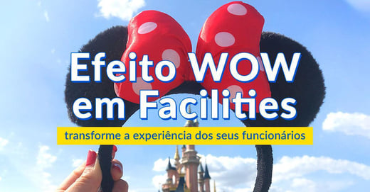 Efeito WOW em Facilities: transforme a experiência dos seus funcionários